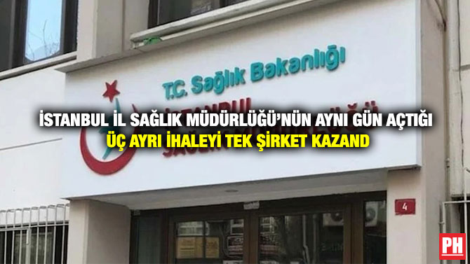 İstanbul İl Sağlık Müdürlüğü’nün aynı gün açtığı Üç Ayrı İhaleyi Tek Şirket Kazand