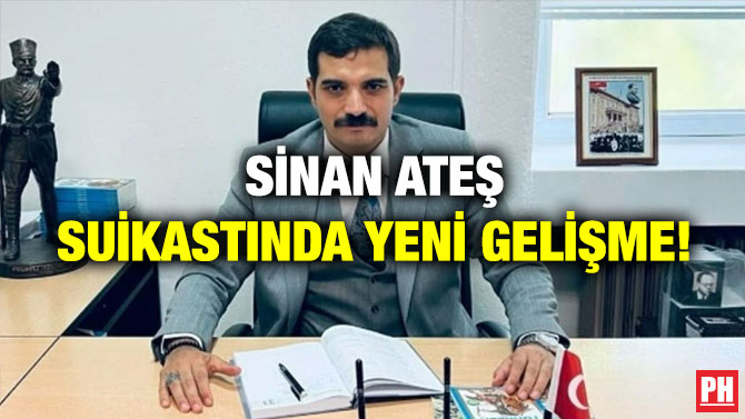 Sinan Ateş Suikastında Yeni Gelişme!