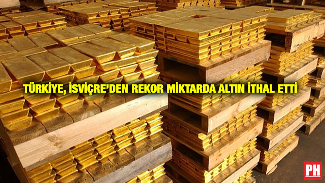 Türkiye, İsviçre’den Rekor Miktarda Altın İthal Etti
