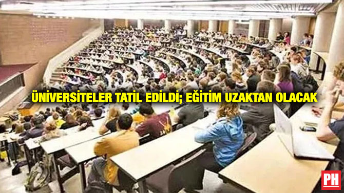 Üniversiteler Tatil Edildi; Eğitim Uzaktan Olacak