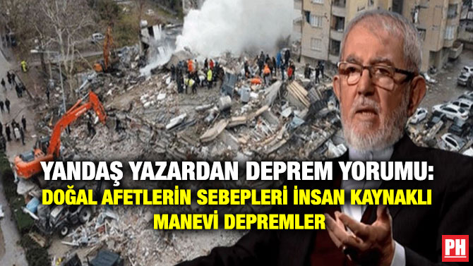 Yandaş Yazardan Deprem Yorumu: Doğal Afetlerin Sebepleri İnsan Kaynaklı Manevi Depremler