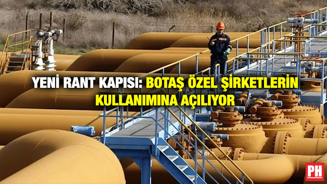Yeni Rant Kapısı: BOTAŞ Özel Şirketlerin Kullanımına Açılıyor