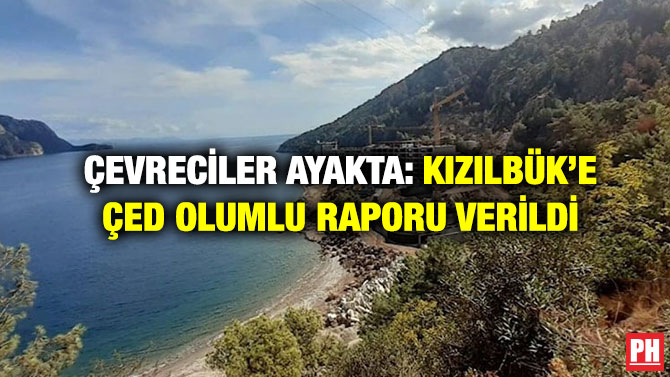 Çevreciler Ayakta: Kızılbük’e ÇED Olumlu Raporu Verildi