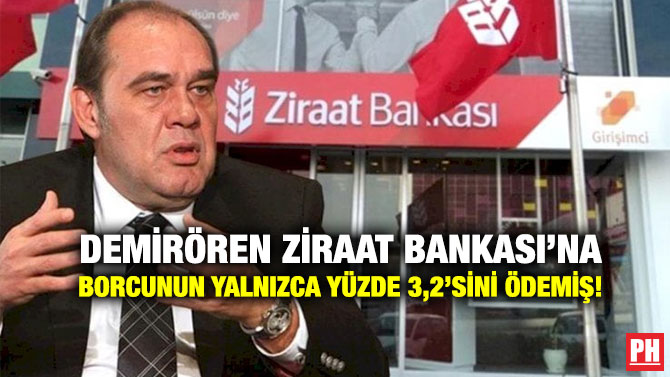 Demirören Ziraat Bankası’na Borcunun Yalnızca Yüzde 3,2’sini Ödemiş!