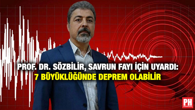 Prof. Dr. Sözbilir, Savrun Fayı İçin Uyardı: 7 Büyüklüğünde Deprem Olabilir