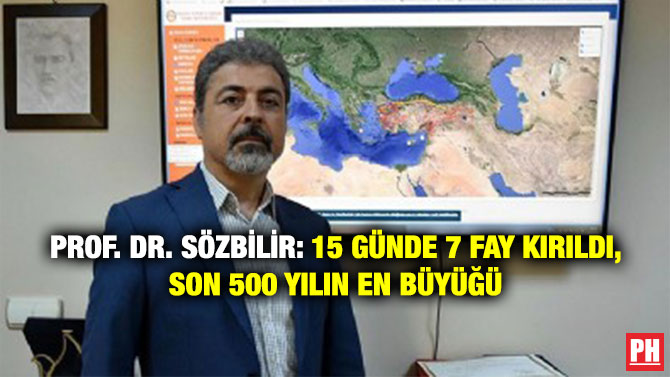 Prof. Dr. Sözbilir: 15 Günde 7 Fay Kırıldı, Son 500 Yılın En Büyüğü