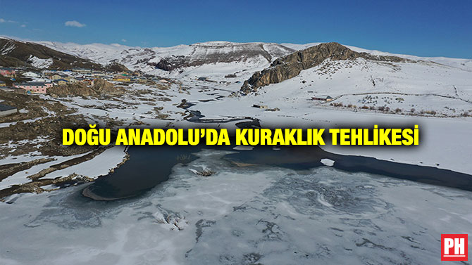 Doğu Anadolu’da Kuraklık Tehlikesi