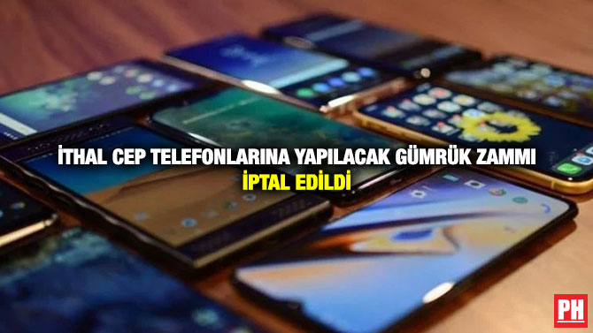 İthal Cep Telefonlarına Yapılacak Gümrük Zammı İptal Edildi