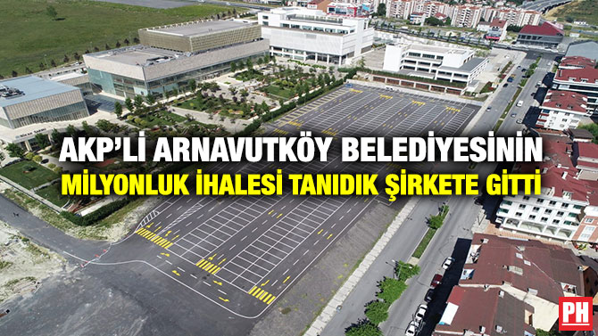 AKP’li Arnavutköy Belediyesinin Milyonluk İhalesi Tanıdık Şirkete Gitti
