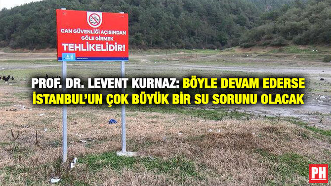 Prof. Dr. Levent Kurnaz: Böyle Devam Ederse İstanbul’un Çok Büyük Bir Su Sorunu Olacak