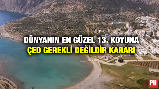 Dünyanın En Güzel 13. Koyuna ÇED Gerekli Değildir Kararı