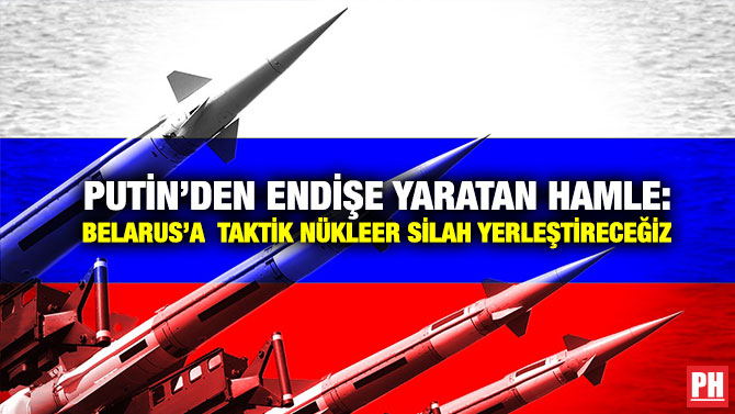 Putin’den Endişe Yaratan Hamle: Belarus’a Taktik Nükleer Silah Yerleştireceğiz