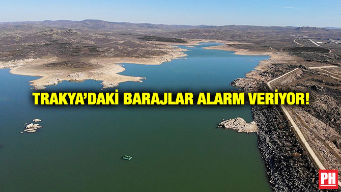 Trakya’daki Barajlar Alarm Veriyor!