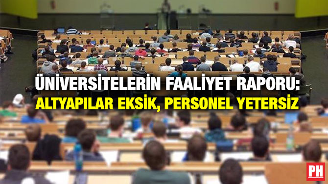 Üniversitelerin Faaliyet Raporu: Altyapılar Eksik, Personel Yetersiz