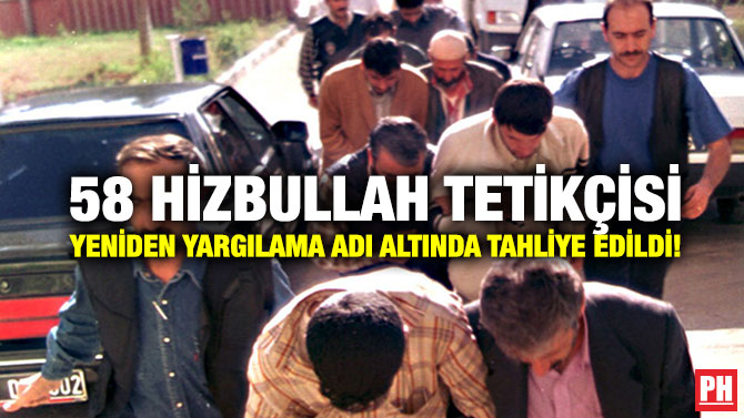 58 Hizbullah Tetikçisi Yeniden Yargılama Adı Altında Tahliye Edildi!