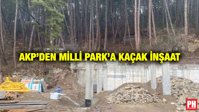 AKP’den Milli Park’a Kaçak İnşaat
