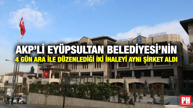 AKP’li Eyüpsultan Belediyesi’nin 4 Gün Ara ile Düzenlediği İki İhaleyi Aynı Şirket Aldı