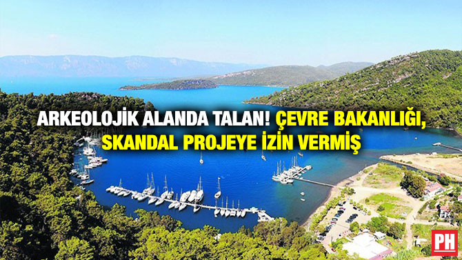 Arkeolojik Alanda Talan! Çevre Bakanlığı, Skandal Projeye İzin Vermiş