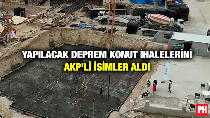 Yapılacak Deprem Konut İhalelerini AKP’li İsimler Aldı