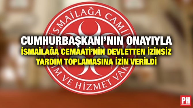 Cumhurbaşkanı’nın Onayıyla İsmailağa Cemaati’nin Devletten İzinsiz Yardım Toplamasına İzin Verildi