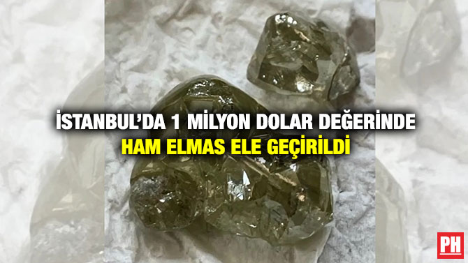 İstanbul’da 1 Milyon Dolar Değerinde Ham Elmas Ele Geçirildi
