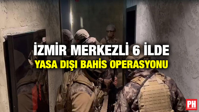 İzmir Merkezli 6 İlde Yasa Dışı Bahis Operasyonu