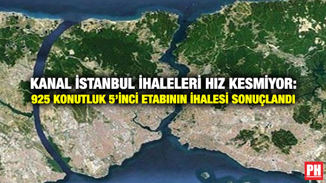 Kanal İstanbul İhaleleri Hız Kesmiyor: 925 Konutluk 5’inci Etabının İhalesi Sonuçlandı