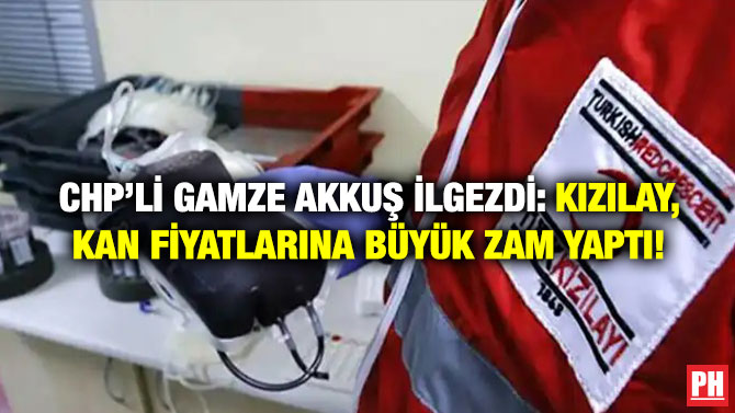 CHP’li Gamze Akkuş İlgezdi: Kızılay, Kan Fiyatlarına Büyük Zam Yaptı!