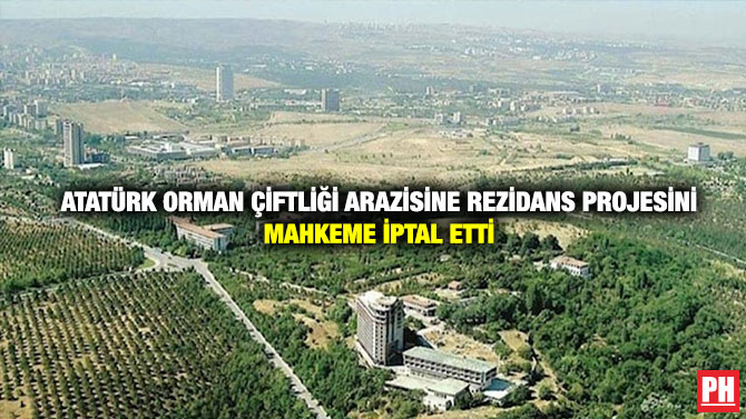 Atatürk Orman Çiftliği Arazisine Rezidans Projesini Mahkeme İptal Etti