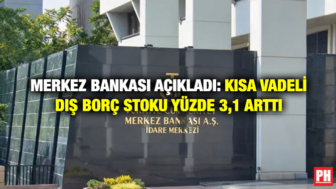 Merkez Bankası Açıkladı: Kısa Vadeli Dış Borç Stoku Yüzde 3,1 Arttı