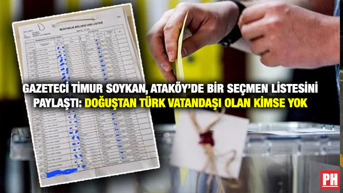 Gazeteci Timur Soykan, Ataköy’de Bir Seçmen Listesini Paylaştı: Doğuştan Türk vatandaşı Olan Kimse Yok