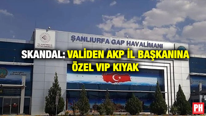 Skandal: Validen AKP İl Başkanına Özel VIP Kıyak