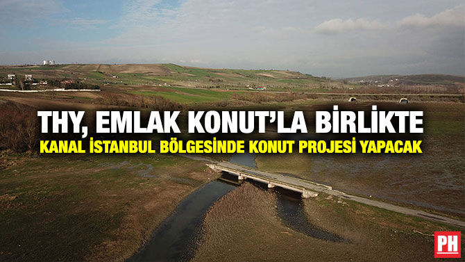 THY, Emlak Konut’la Birlikte Kanal İstanbul Bölgesinde Konut Projesi Yapacak