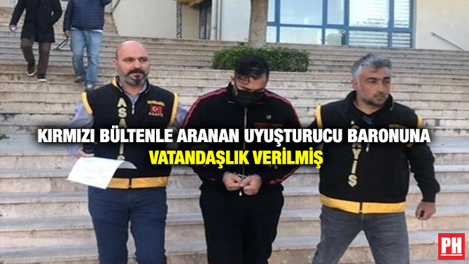 Kırmızı Bültenle Aranan Uyuşturucu Baronuna Vatandaşlık Verilmiş