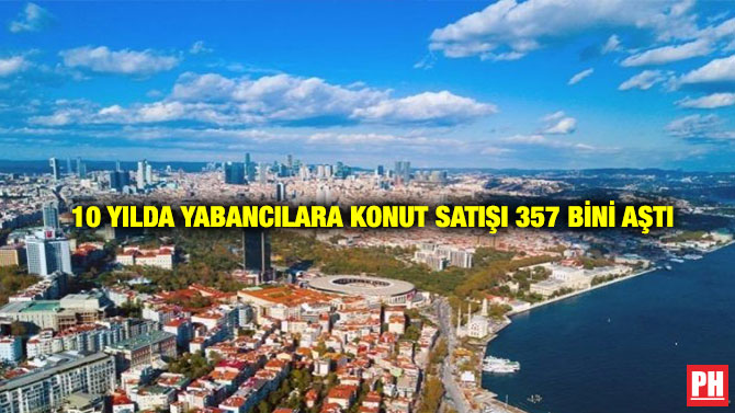 10 Yılda Yabancılara Konut Satışı 357 Bini Aştı