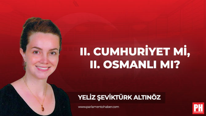 II. Cumhuriyet mi, II. Osmanlı mı?