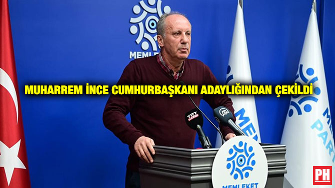 Muharrem İnce Cumhurbaşkanı Adaylığından Çekildi