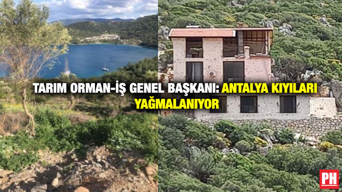 Tarım Orman-İş Genel Başkanı: Antalya Kıyıları Yağmalanıyor