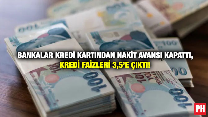 Bankalar Kredi Kartından Nakit Avansı Kapattı, Kredi Faizleri 3,5’e Çıktı!