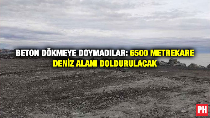 Beton Dökmeye Doymadılar: 6500 Metrekare Deniz Alanı Doldurulacak