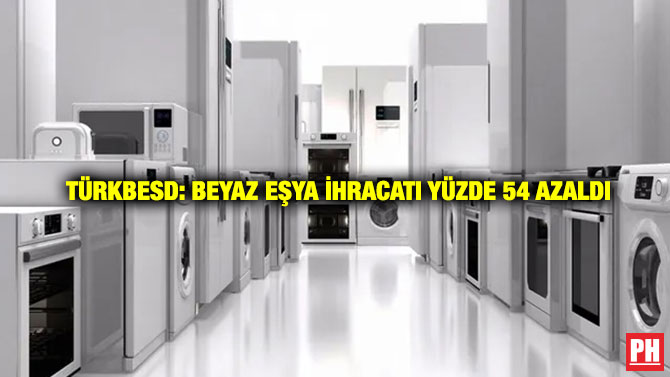 TÜRKBESD: Beyaz Eşya İhracatı Yüzde 54 Azaldı