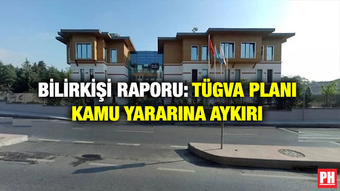 Bilirkişi Raporu: TÜGVA Planı Kamu Yararına Aykırı