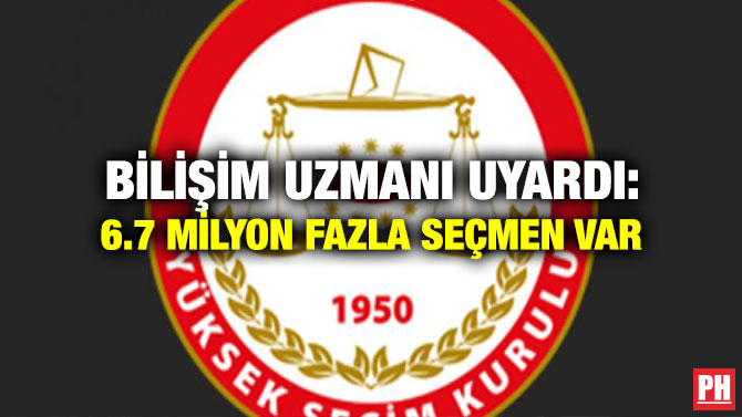 Bilişim Uzmanı Uyardı: 6.7 Milyon Fazla Seçmen Var