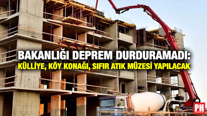 Bakanlığı Deprem Durduramadı: Külliye, Köy Konağı, Sıfır Atık Müzesi Yapılacak