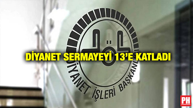 Diyanet Sermayeyi 13’e Katladı