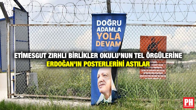 Etimesgut Zırhlı Birlikler Okulu’nun Tel Örgülerine Erdoğan’ın Posterlerini Astılar