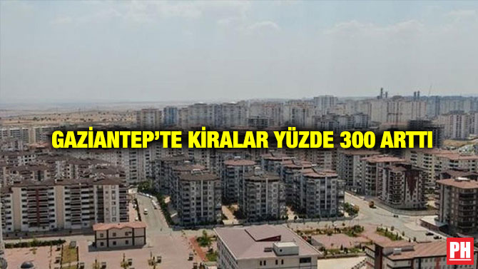 Gaziantep’te Kiralar Yüzde 300 Arttı