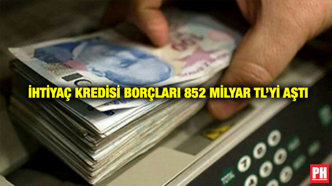 ihtiyaç Kredisi Borçları 852 Milyar TL’yi Aştı