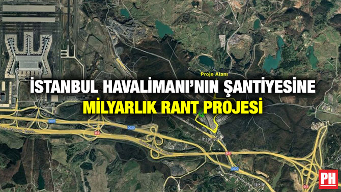 İstanbul Havalimanı’nın Şantiyesine Milyarlık Rant Projesi
