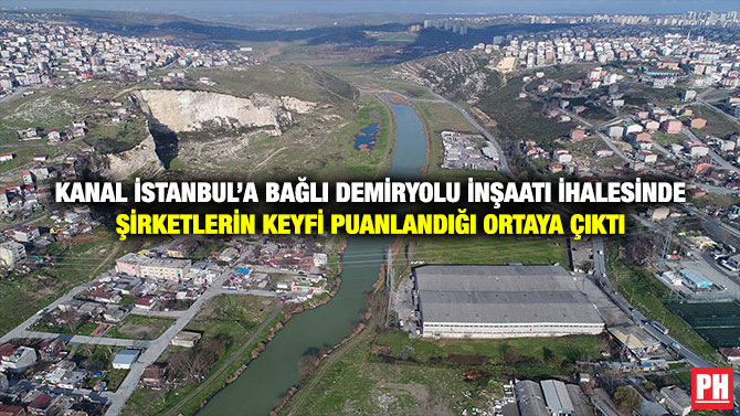 Kanal İstanbul’a Bağlı Demiryolu İnşaatı İhalesinde Şirketlerin Keyfi Puanlandığı Ortaya Çıktı